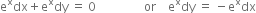 straight e to the power of straight x dx plus straight e to the power of straight x dy space equals space 0 space space space space space space space space space space space space space space space space or space space space space straight e to the power of straight x dy space equals space minus straight e to the power of straight x dx