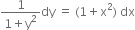 fraction numerator 1 over denominator 1 plus straight y squared end fraction dy space equals space left parenthesis 1 plus straight x squared right parenthesis space dx