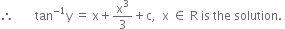 therefore space space space space space space space tan to the power of negative 1 end exponent straight y space equals space straight x plus straight x cubed over 3 plus straight c comma space space straight x space element of space straight R space is space the space solution. space
