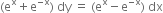 left parenthesis straight e to the power of straight x plus straight e to the power of negative straight x end exponent right parenthesis space dy space equals space left parenthesis straight e to the power of straight x minus straight e to the power of negative straight x end exponent right parenthesis space dx