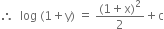therefore space space log space left parenthesis 1 plus straight y right parenthesis space equals space fraction numerator left parenthesis 1 plus straight x right parenthesis squared over denominator 2 end fraction plus straight c