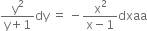 fraction numerator straight y squared over denominator straight y plus 1 end fraction dy space equals space minus fraction numerator straight x squared over denominator straight x minus 1 end fraction dxaa