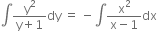 integral fraction numerator straight y squared over denominator straight y plus 1 end fraction dy space equals space minus integral fraction numerator straight x squared over denominator straight x minus 1 end fraction dx