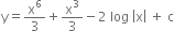straight y equals straight x to the power of 6 over 3 plus straight x cubed over 3 minus 2 space log space open vertical bar straight x close vertical bar space plus space straight c