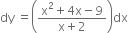 dy space equals open parentheses fraction numerator straight x squared plus 4 straight x minus 9 over denominator straight x plus 2 end fraction close parentheses dx