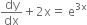 dy over dx plus 2 straight x equals space straight e to the power of 3 straight x end exponent