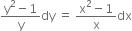 fraction numerator straight y squared minus 1 over denominator straight y end fraction dy space equals space fraction numerator straight x squared minus 1 over denominator straight x end fraction dx