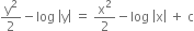 straight y squared over 2 minus log space open vertical bar straight y close vertical bar space equals space straight x squared over 2 minus log space open vertical bar straight x close vertical bar space plus space straight c
