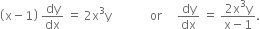 open parentheses straight x minus 1 close parentheses space dy over dx space equals space 2 straight x cubed straight y space space space space space space space space space space space space space or space space space space space dy over dx space equals space fraction numerator 2 straight x cubed straight y over denominator straight x minus 1 end fraction.