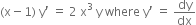 left parenthesis straight x minus 1 right parenthesis space straight y apostrophe space equals space 2 space straight x cubed space straight y space where space straight y apostrophe space equals space dy over dx