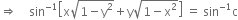 rightwards double arrow space space space space sin to the power of negative 1 end exponent open square brackets straight x square root of 1 minus straight y squared end root plus straight y square root of 1 minus straight x squared end root close square brackets space equals space sin to the power of negative 1 end exponent straight c