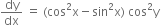 dy over dx space equals space left parenthesis cos squared straight x minus sin squared straight x right parenthesis space cos squared straight y