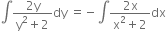 integral fraction numerator 2 straight y over denominator straight y squared plus 2 end fraction dy space equals negative integral fraction numerator 2 straight x over denominator straight x squared plus 2 end fraction dx