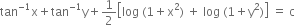 tan to the power of negative 1 end exponent straight x plus tan to the power of negative 1 end exponent straight y plus 1 half open square brackets log space left parenthesis 1 plus straight x squared right parenthesis space plus space log space left parenthesis 1 plus straight y squared right parenthesis close square brackets space equals space straight c