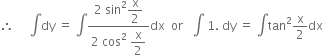 therefore space space space space space integral dy space equals space integral fraction numerator 2 space sin squared begin display style straight x over 2 end style over denominator 2 space cos squared space begin display style straight x over 2 end style end fraction dx space space or space space space integral space 1. space dy space equals space integral tan squared straight x over 2 dx
