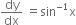 dy over dx space equals sin to the power of negative 1 end exponent straight x