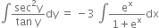 integral fraction numerator sec squared straight y over denominator tan space straight y end fraction dy space equals space minus 3 space integral fraction numerator straight e to the power of straight x over denominator 1 plus straight e to the power of straight x end fraction dx