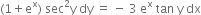 left parenthesis 1 plus straight e to the power of straight x right parenthesis space sec squared straight y space dy space equals space minus space 3 space straight e to the power of straight x space tan space straight y space dx