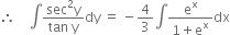 therefore space space space space integral fraction numerator sec squared straight y over denominator tan space straight y end fraction dy space equals space minus 4 over 3 integral fraction numerator straight e to the power of straight x over denominator 1 plus straight e to the power of straight x end fraction dx