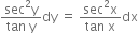fraction numerator sec squared straight y over denominator tan space straight y end fraction dy space equals space fraction numerator sec squared straight x over denominator tan space straight x end fraction dx