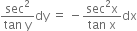 fraction numerator sec squared over denominator tan space straight y end fraction dy space equals space minus fraction numerator sec squared straight x over denominator tan space straight x end fraction dx