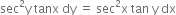 sec squared straight y space tanx space dy space equals space sec squared straight x space tan space straight y space dx