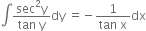 integral fraction numerator sec squared straight y over denominator tan space straight y end fraction dy space equals negative fraction numerator 1 over denominator tan space straight x end fraction dx
