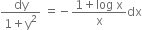 fraction numerator dy over denominator 1 plus straight y squared end fraction space equals negative fraction numerator 1 plus log space straight x over denominator straight x end fraction dx