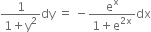 fraction numerator 1 over denominator 1 plus straight y squared end fraction dy space equals space minus fraction numerator straight e to the power of straight x over denominator 1 plus straight e to the power of 2 straight x end exponent end fraction dx