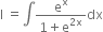 straight I space equals integral fraction numerator straight e to the power of straight x over denominator 1 plus straight e to the power of 2 straight x end exponent end fraction dx