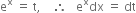 straight e to the power of straight x space equals space straight t comma space space space space therefore space space space straight e to the power of straight x dx space equals space dt