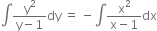 integral fraction numerator straight y squared over denominator straight y minus 1 end fraction dy space equals space minus integral fraction numerator straight x squared over denominator straight x minus 1 end fraction dx