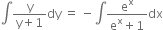 integral fraction numerator straight y over denominator straight y plus 1 end fraction dy space equals space minus integral fraction numerator straight e to the power of straight x over denominator straight e to the power of straight x plus 1 end fraction dx