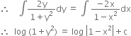 therefore space space space space integral fraction numerator 2 straight y over denominator 1 plus straight y squared end fraction dy space equals space integral space fraction numerator negative 2 straight x over denominator 1 minus straight x squared end fraction dx
therefore space space log space left parenthesis 1 plus straight y squared right parenthesis space equals space log space open vertical bar 1 minus straight x squared close vertical bar plus straight c