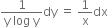 fraction numerator 1 over denominator straight y space log space straight y end fraction dy space equals space 1 over straight x dx