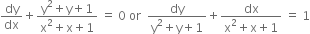 dy over dx plus fraction numerator straight y squared plus straight y plus 1 over denominator straight x squared plus straight x plus 1 end fraction space equals space 0 space or space space fraction numerator dy over denominator straight y squared plus straight y plus 1 end fraction plus fraction numerator dx over denominator straight x squared plus straight x plus 1 end fraction space equals space 1