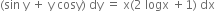 left parenthesis sin space straight y space plus space straight y space cosy right parenthesis space dy space equals space straight x left parenthesis 2 space logx space plus 1 right parenthesis space dx
