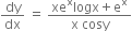dy over dx space equals space fraction numerator xe to the power of straight x logx plus straight e to the power of straight x over denominator straight x space cosy end fraction