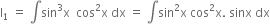 straight I subscript 1 space equals space integral sin cubed straight x space space cos squared straight x space dx space equals space integral sin squared straight x space cos squared straight x. space sinx space dx

