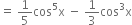 equals space 1 fifth cos to the power of 5 straight x space minus space 1 third cos cubed straight x