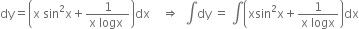 dy equals open parentheses straight x space sin squared straight x plus fraction numerator 1 over denominator straight x space logx space end fraction close parentheses dx space space space space rightwards double arrow space space integral dy space equals space integral open parentheses xsin squared straight x plus fraction numerator 1 over denominator straight x space logx end fraction close parentheses dx