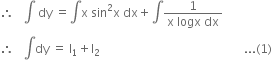 therefore space space space integral space dy space equals integral straight x space sin squared straight x space dx plus integral fraction numerator 1 over denominator straight x space logx space dx end fraction
therefore space space space integral dy space equals space straight I subscript 1 plus straight I subscript 2 space space space space space space space space space space space space space space space space space space space space space space space space space space space space space space space space space space space space space space space space space space space space space space space space... left parenthesis 1 right parenthesis