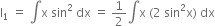 straight I subscript 1 space equals space integral straight x space sin squared space dx space equals space 1 half integral straight x space left parenthesis 2 space sin squared straight x right parenthesis space dx