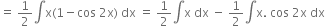 equals space 1 half integral straight x left parenthesis 1 minus cos space 2 straight x right parenthesis space dx space equals space 1 half integral straight x space dx space minus space 1 half integral straight x. space cos space 2 straight x space dx