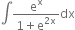 integral fraction numerator straight e to the power of straight x over denominator 1 plus straight e to the power of 2 straight x end exponent end fraction dx