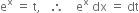 straight e to the power of straight x space equals space straight t comma space space space therefore space space space space straight e to the power of straight x space dx space equals space dt