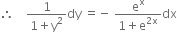 therefore space space space space fraction numerator 1 over denominator 1 plus straight y squared end fraction dy space equals negative space fraction numerator straight e to the power of straight x over denominator 1 plus straight e to the power of 2 straight x end exponent end fraction dx