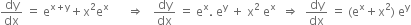 dy over dx space equals space straight e to the power of straight x plus straight y end exponent plus straight x squared straight e to the power of straight x space space space space space space rightwards double arrow space space space dy over dx space equals space straight e to the power of straight x. space straight e to the power of straight y space plus space straight x squared space straight e to the power of straight x space space rightwards double arrow space space dy over dx space equals space left parenthesis straight e to the power of straight x plus straight x squared right parenthesis space straight e to the power of straight y