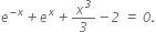 e to the power of italic minus x end exponent italic plus e to the power of x italic plus x to the power of italic 3 over italic 3 italic minus italic 2 italic space italic equals italic space italic 0 italic.