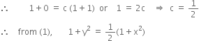 therefore space space space space space space space space space 1 plus 0 space equals space straight c space left parenthesis 1 plus 1 right parenthesis space space or space space space space 1 space equals space 2 straight c space space space space rightwards double arrow space space straight c space equals space 1 half
therefore space space space space from space left parenthesis 1 right parenthesis comma space space space space space space space 1 plus straight y squared space equals space 1 half left parenthesis 1 plus straight x squared right parenthesis